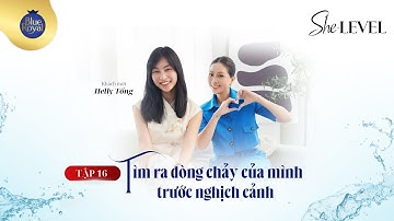 [Tập 15] Tìm Ra Dòng Chảy Của Mình Trước Nghịch Cảnh | Khách mời: Helly Tống | She-LEVEL