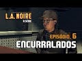 L.A. Noire - Episódio 6 - Encurralados