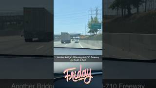 Another Bridge of Passing on I-710 Freeway 🛣️ South in Bell