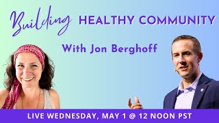 Building Healthy Community with Jon Berghoff [4 of 5]