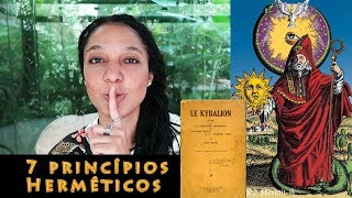 OS 7 PRINCÍPIOS HERMÉTICOS