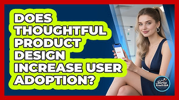 Does Thoughtful Product Design Increase User Adoption?