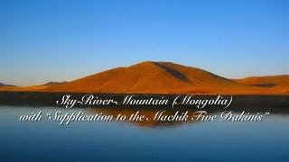 Sky River Mountain Mongolia with Cho Chanting Supplication to the Machik Five Da