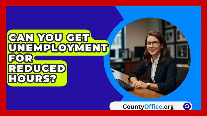 Can You Get Unemployment For Reduced Hours? - CountyOffice.org