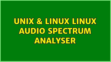 Unix & Linux: Linux Audio Spectrum Analyser (2 Solutions!!)