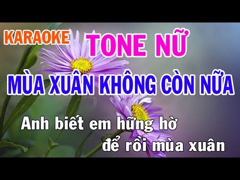Mùa Xuân Không Còn Nữa Karaoke Tone Nữ Nhạc Sống - Phối Mới Dễ Hát - Nhật Nguyễn