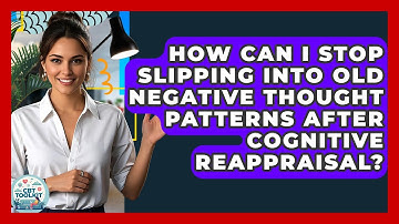 How Can I Stop Slipping Into Old Negative Thought Patterns After Cognitive Reappraisal?