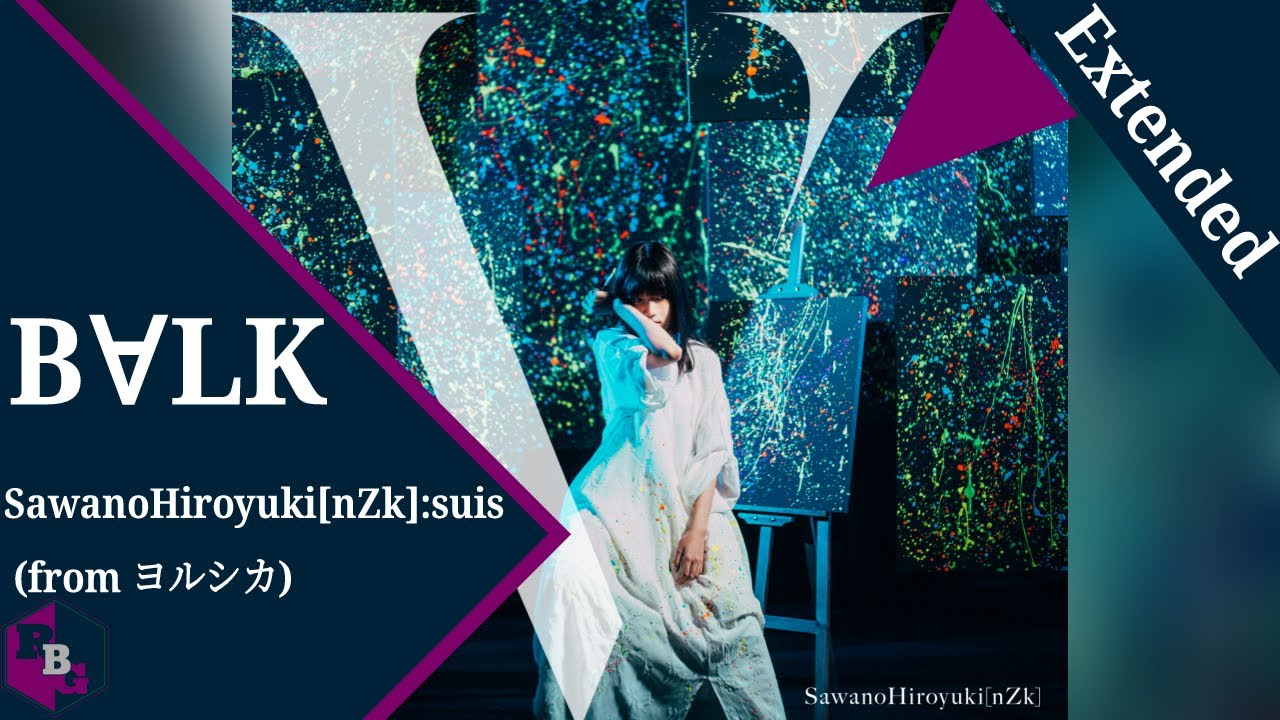 BALK SawanoHiroyuki[nZk]:suis from ヨルシカ (Extended) - YouTube