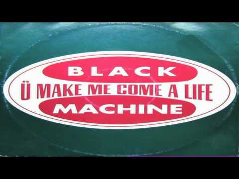 Black Machine - U Make Me Come A Life Club Mix