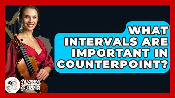 What Intervals Are Important In Counterpoint? - Classical Serenade