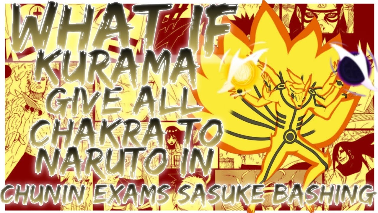 what if Kurama give all the chakra to Naruto in Chunin exams sasuke bashing