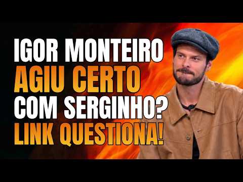 DID IGOR MONTEIRO ACT RIGHT TOWARD SERGINHO? LINK QUESTIONS IT!
