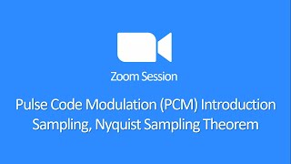 Pulse Code Modulation Introduction, Sampling, Nyquist Sampling Theorem || Zoom Session 08 [Bangla]