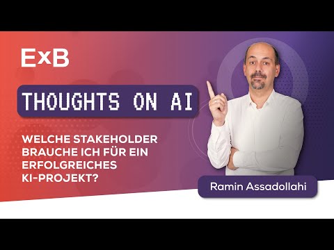 EXB | Welche Stakeholder brauche ich für ein KI-Projekt? THOUGHTS ON AI mit Ramin Assadollahi - video from ExB