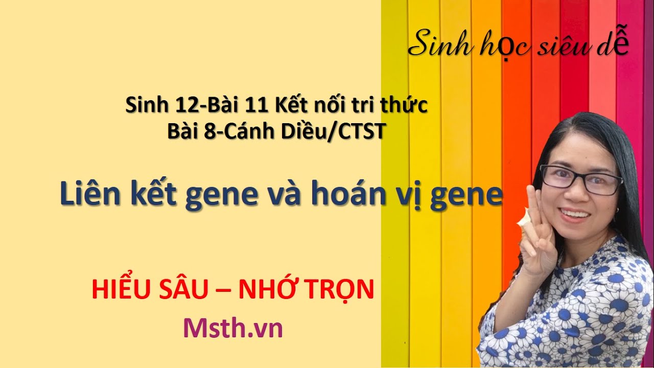 Sinh 12-Bài 8 - Di truyền liên kết và di truyền hoán vị gene