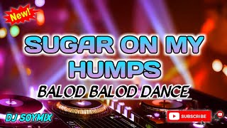 Sugar On My Humps - Balod Balod Remix (Dj Soymix) Tiktok Mashup Dance