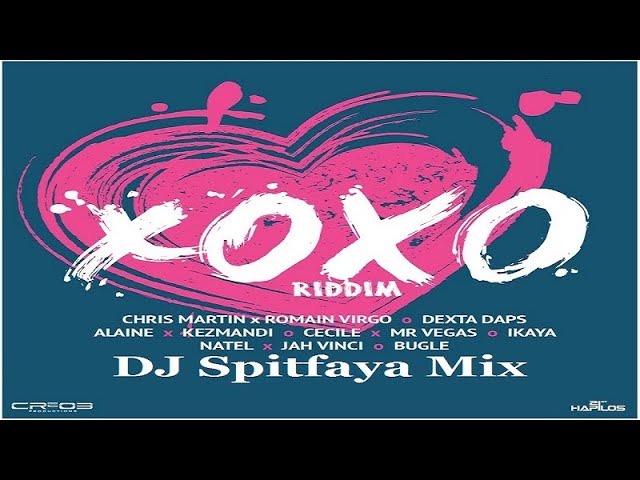 XOXO Riddim Mix 2016_DJ Spitfaya_ft_Alaine_Ikaya_Bugle_Chris Martin_jah vinci_Natel_Cecile_Romaine