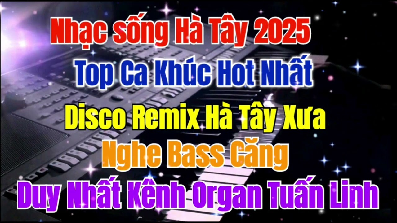 Nhạc sống Hà Tây 2025 | LK Disco Remix Top Cả Khúc Hot Nhất 2025 Bass Căng | Organ Tuấn Linh