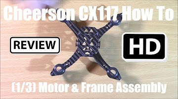 Gearbest Cheerson CX117 FPV Quadcopter Drone Review: Motor/Frame Assembly (1/3)