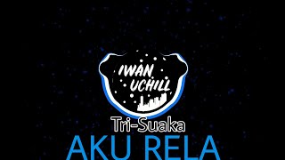 DJ AKU TAK HABIS PIKIR • AKU RELA-TRI SUAKA (FULL BASS)