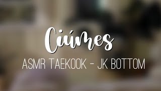 ASMR TAEKOOK  - Ciúmes • JK BOTTOM [continuação] | vivi |