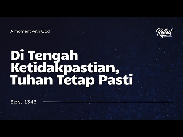 Eps 1343 - Di Tengah Ketidakpastian, Tuhan Tetap Pasti - #Reflect #MHBT