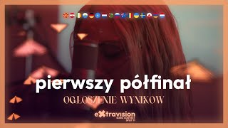 Pierwszy Półfinał〡Ogłoszenie Wyników〡Extravision Song Contest 11