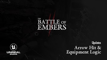 The Battle of Embers - UE4 | Arrow Damage & Equipment Logic - Updates