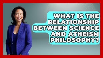 What Is the Relationship Between Science and Atheism Philosophy? - Learn About Atheism