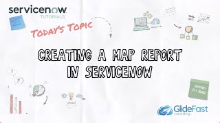 Creating A Map Report in ServiceNow | ServiceNow Tutorials