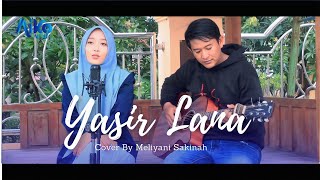 YASIR LANA | COVER BY MELIYANI SAKINAH (AKUSTIK VERSION)