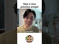 Seja o meu próximo amigo #brasil #coreia #coreano