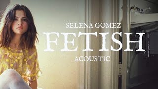 Video thumbnail of "Selena Gomez - Fetish (Acoustic)"