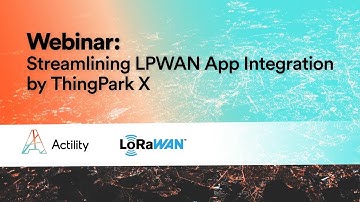 Webinar: Streamlining LPWAN App Integration by ThingPark X
