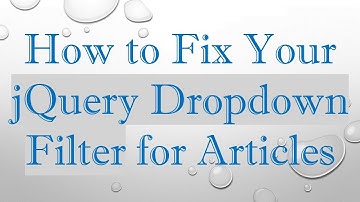 How to Fix Your jQuery Dropdown Filter for Articles