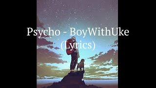 Psycho - BoyWithUke (Lyrics)