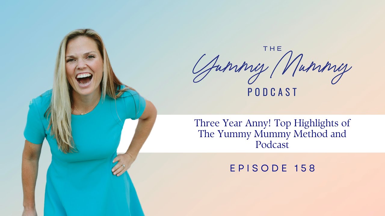 Three Year Anny! Top Highlights of The Yummy Mummy Method and Podcast