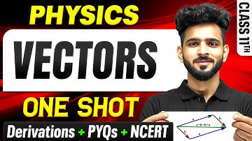 Vectors Physics class 11th One Shot🔥| NCERT + PYQs + Derivations | Motion in a Plane Chapter 3
