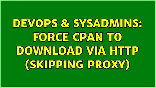 DevOps & SysAdmins: Force CPAN to download via HTTP (skipping proxy) (5 Solutions!!)