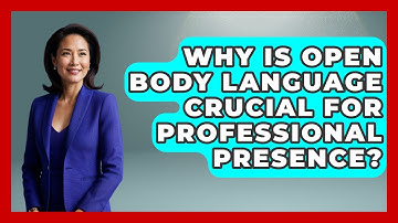 Why Is Open Body Language Crucial For Professional Presence? - Women That Network