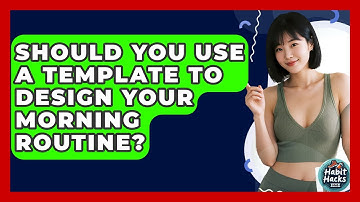 Should You Use A Template To Design Your Morning Routine? - Habit Hacks Hub