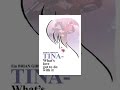 Tina - What's Love Got To Do With It