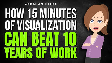 How 15 Minutes of Visualization Can Beat 10 Years of Work  ✅ Abraham Hicks 2025