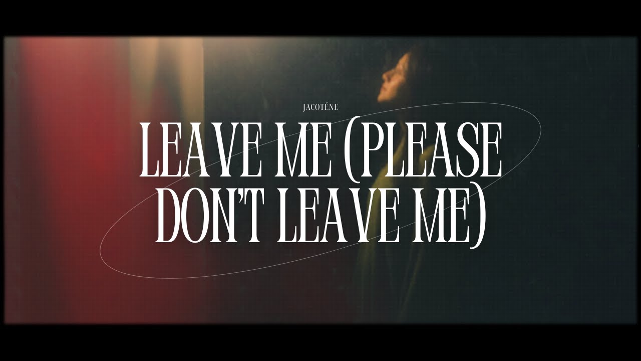 JACOTÉNE - Leave Me (Please Don't Leave Me) (Lyrics)