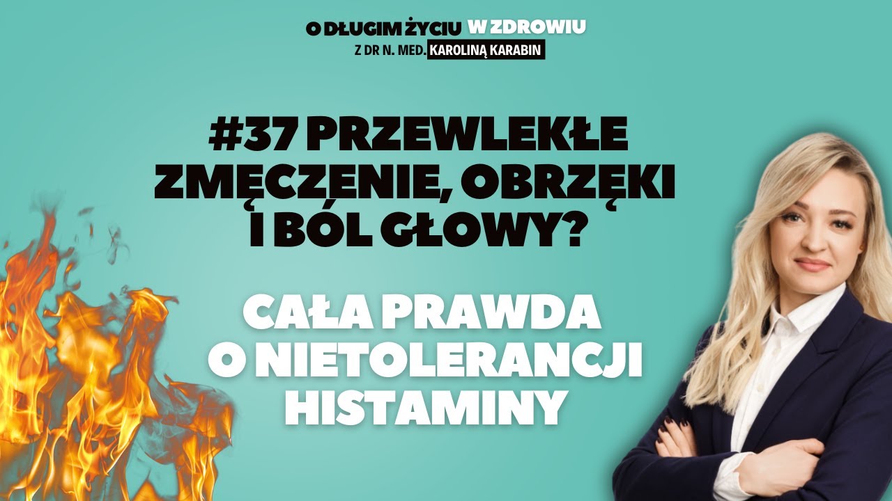 #37 Przewlekłe zmęczenie, obrzęki i bóle głowy  Cała prawda nietolerancji histaminy