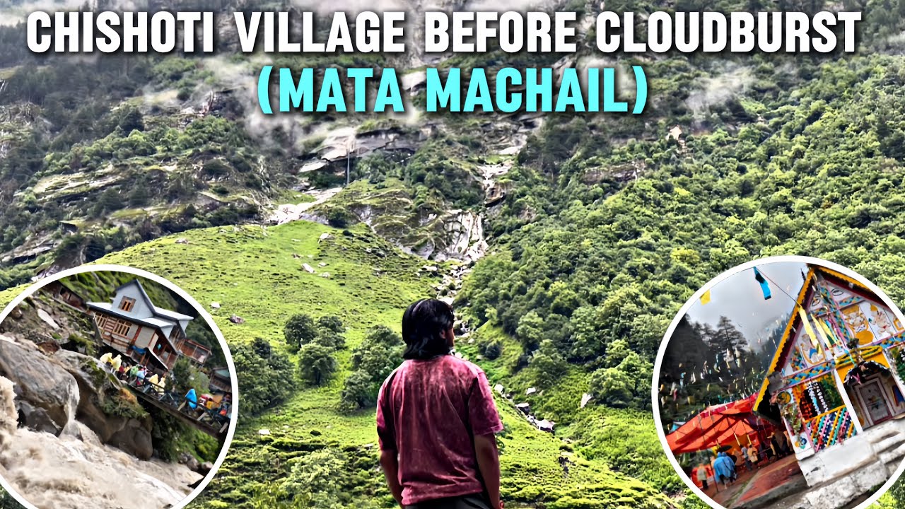 The last view of Chishoti Village before the cloudburst | Mata Machail | Jammu