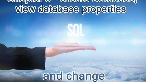 chapter 5- Create Database, view database properties and change default properties