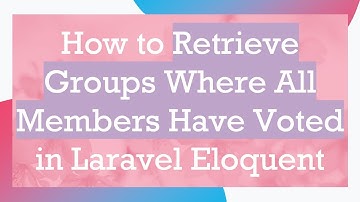 How to Retrieve Groups Where All Members Have Voted in Laravel Eloquent