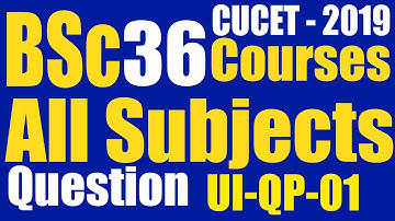 BSc Question Paper of 36 Programmes (Subjects) - CUCET 2019 | UI-QP-01
