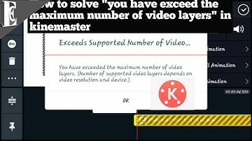 How to fix "you have exceeded the maximum number of video layers"(kinemaster)
